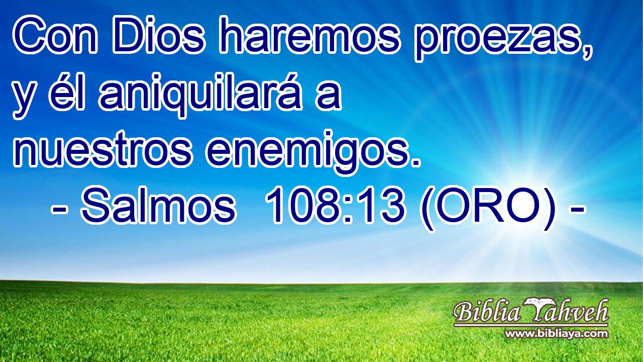  Con Dios haremos proezas, y él aniquilará a nuestros enemigos. 
