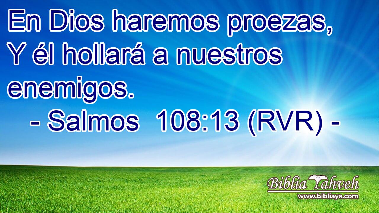 En Dios haremos proezas, Y él hollará a nuestros enemigos.