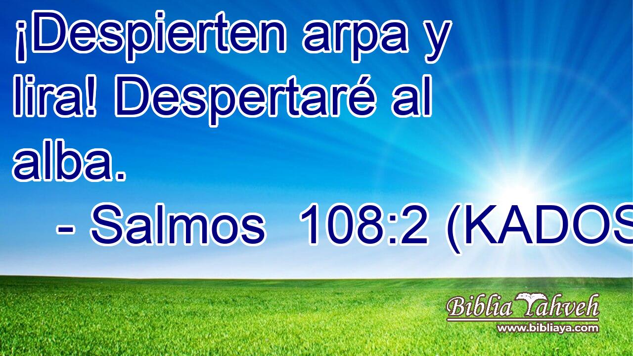  ¡Despierten arpa y lira! Despertaré al alba. 
