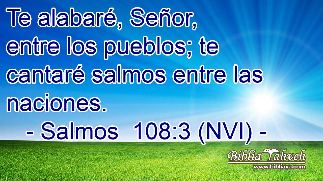  Te alabaré, Señor, entre los pueblos; te cantaré salmos entre las naciones. 