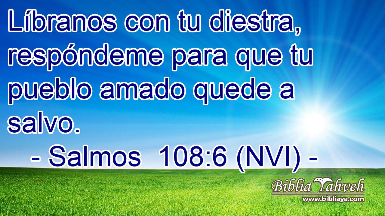  Líbranos con tu diestra, respóndeme para que tu pueblo amado quede a salvo. 