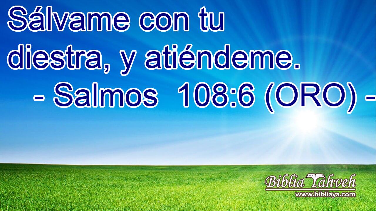  Sálvame con tu diestra, y atiéndeme. 