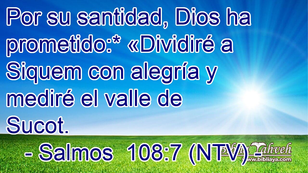 Por su santidad, Dios ha prometido:* «Dividiré a Siquem con alegría y mediré el valle de Sucot.
