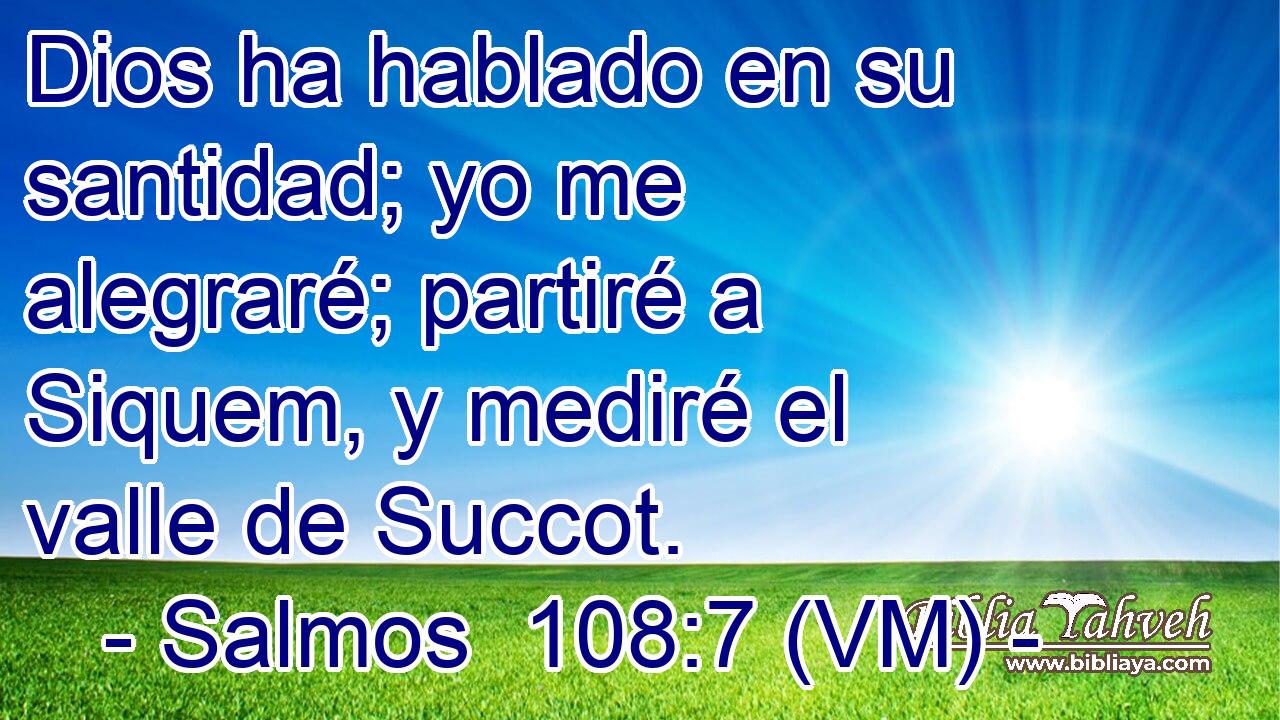  Dios ha hablado en su santidad; yo me alegraré; partiré a Siquem, y mediré el valle de Succot. 