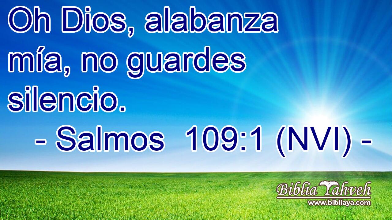  Oh Dios, alabanza mía, no guardes silencio. 