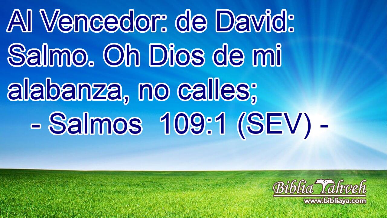 Al Vencedor: de David: Salmo. Oh Dios de mi alabanza, no calles;