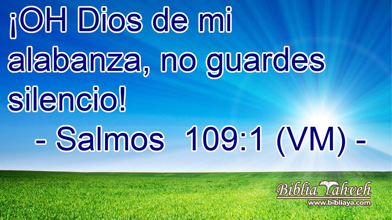  ¡OH Dios de mi alabanza, no guardes silencio! 