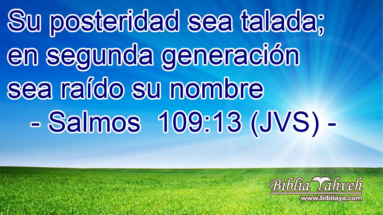 Su posteridad sea talada; en segunda generación sea raído su nombre