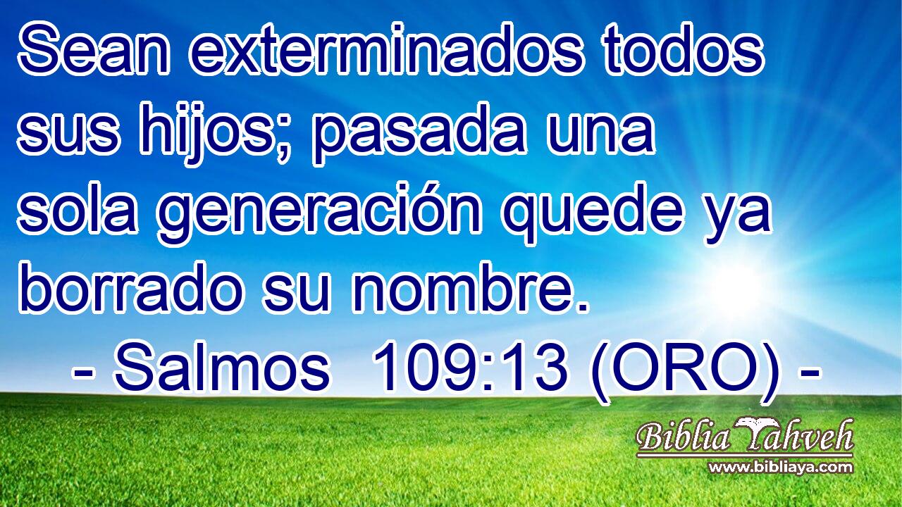  Sean exterminados todos sus hijos; pasada una sola generación quede ya borrado su nombre. 