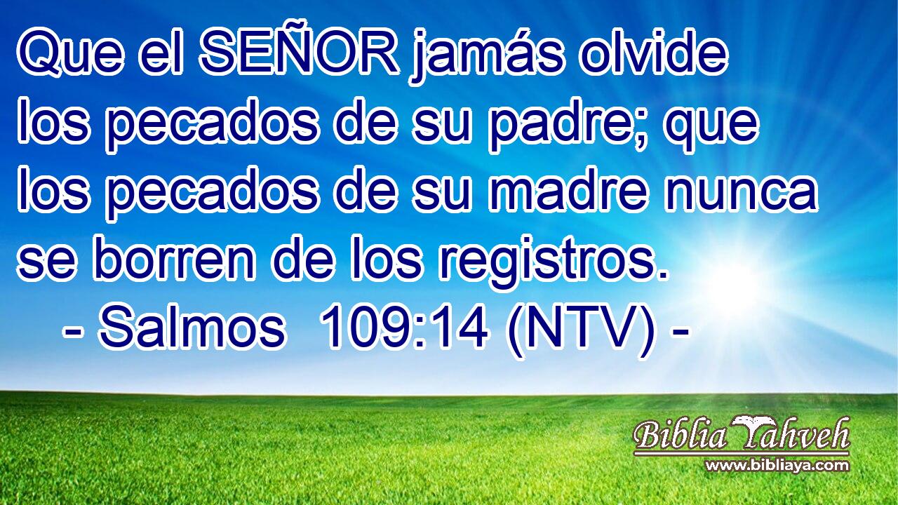 Que el SEÑOR jamás olvide los pecados de su padre; que los pecados de su madre nunca se borren de los registros.