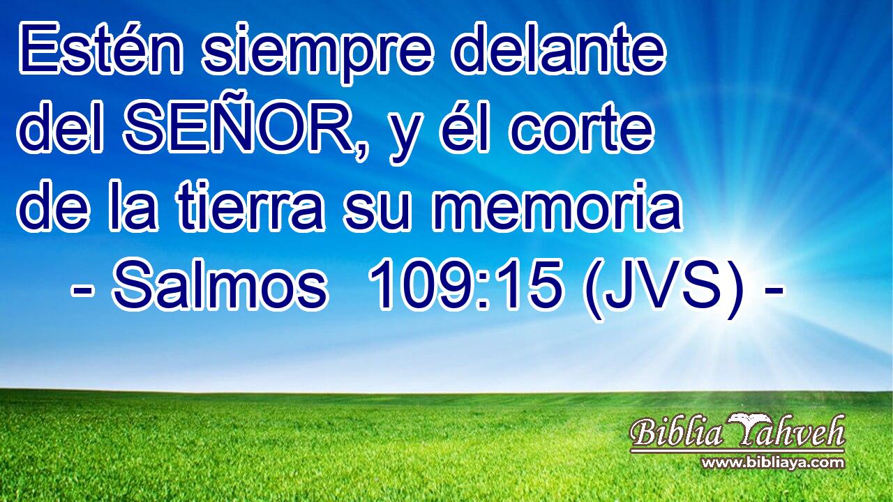 Estén siempre delante del SEÑOR, y él corte de la tierra su memoria