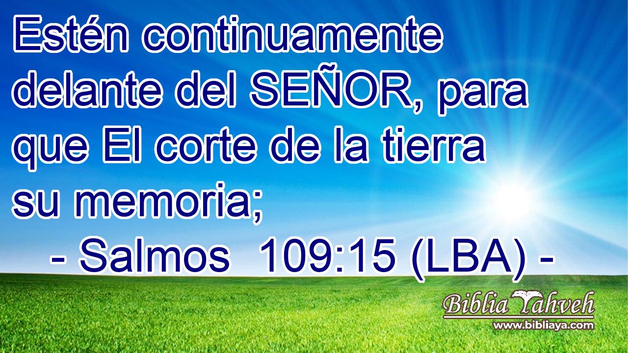 Estén continuamente delante del SEÑOR, para que El corte de la tierra su memoria;