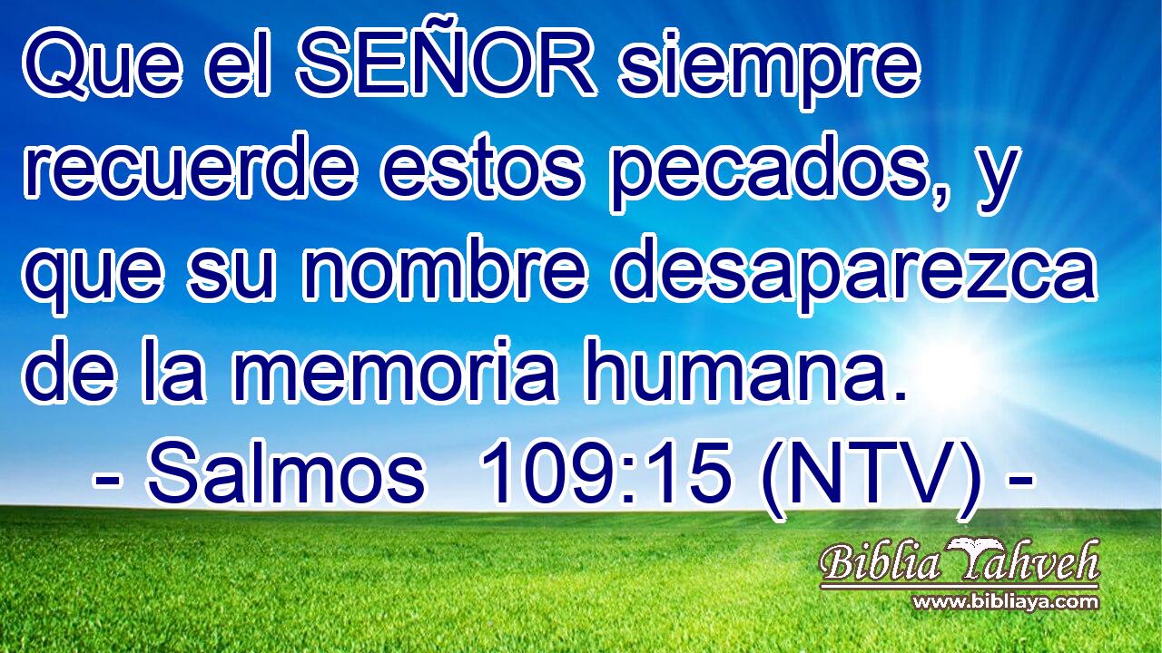 Que el SEÑOR siempre recuerde estos pecados, y que su nombre desaparezca de la memoria humana.