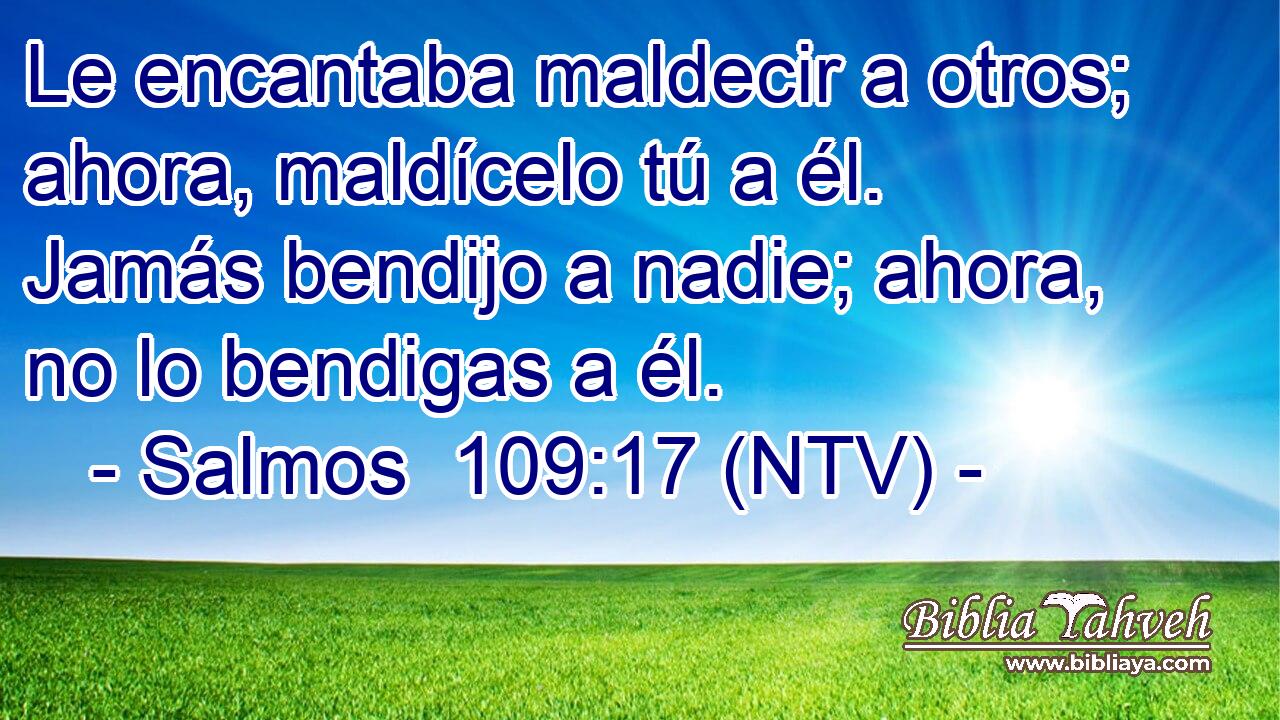 Le encantaba maldecir a otros; ahora, maldícelo tú a él. Jamás bendijo a nadie; ahora, no lo bendigas a él.