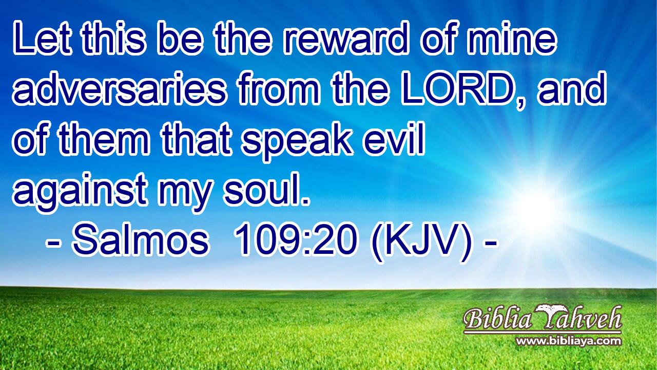 Let this be the reward of mine adversaries from the LORD, and of them that speak evil against my soul.