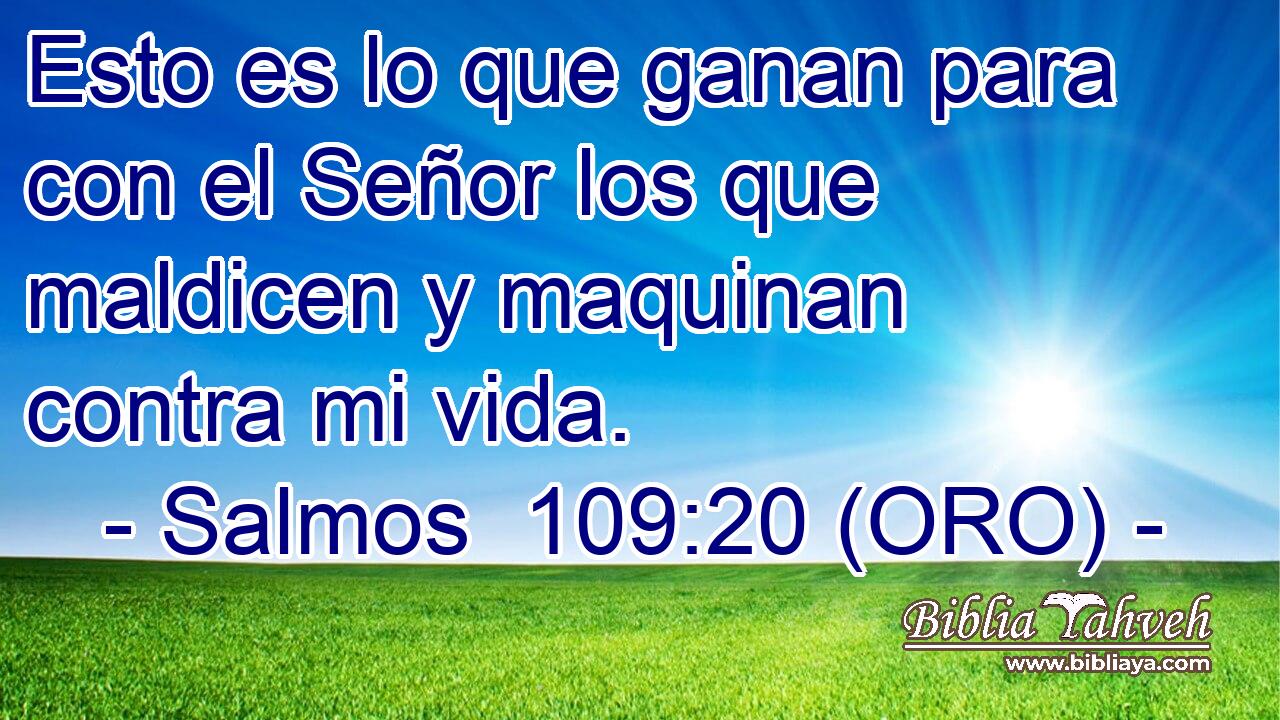  Esto es lo que ganan para con el Señor los que maldicen y maquinan contra mi vida. 