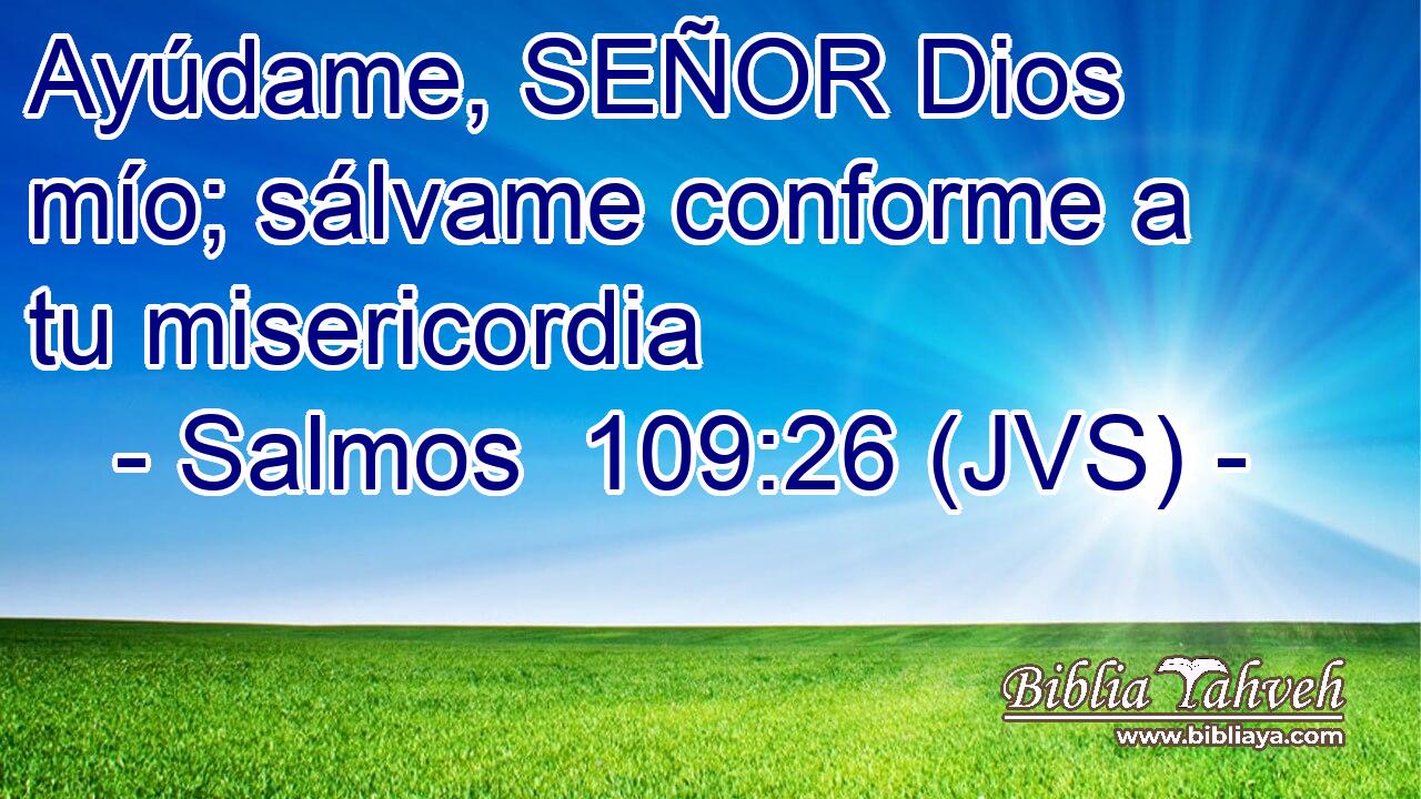 Ayúdame, SEÑOR Dios mío; sálvame conforme a tu misericordia