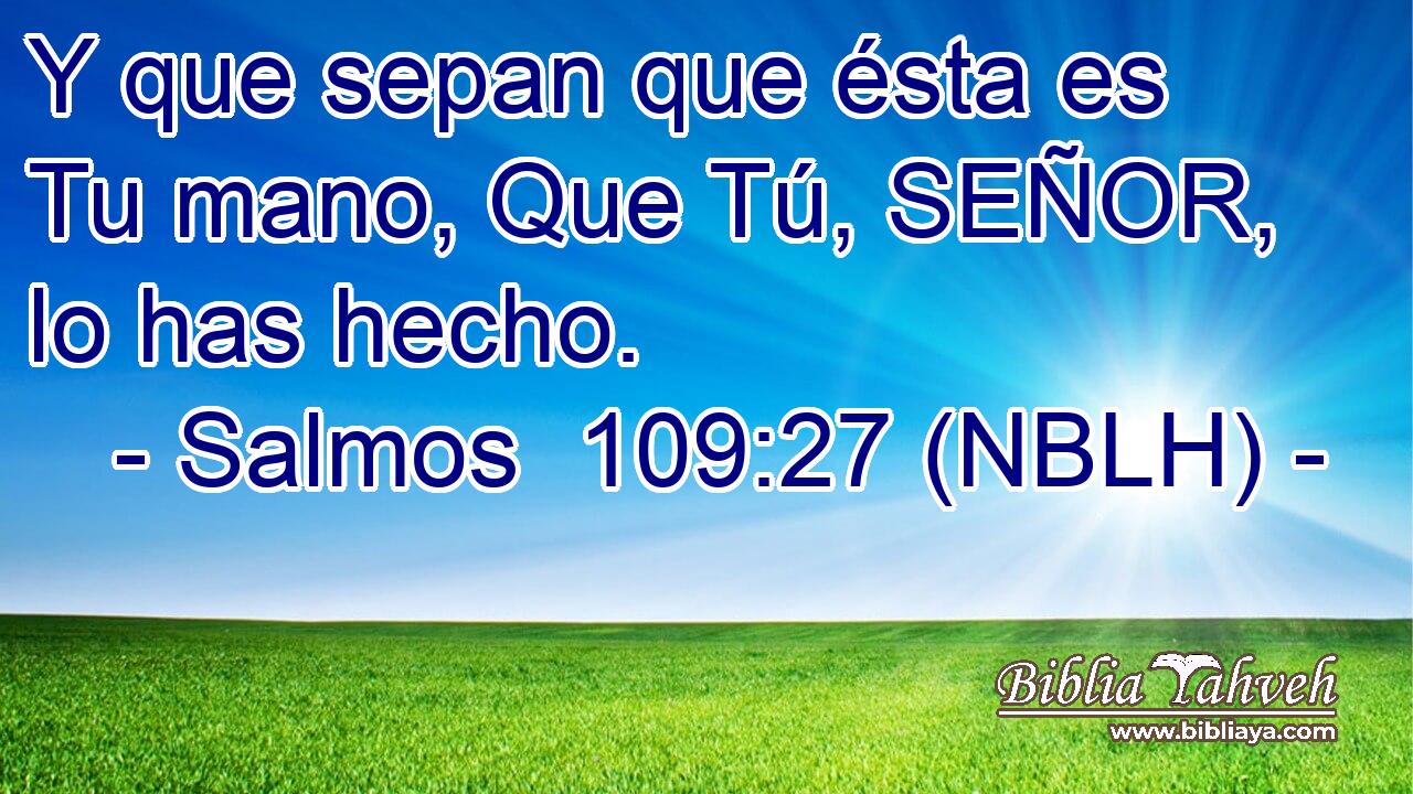 Y que sepan que ésta es Tu mano, Que Tú, SEÑOR, lo has hecho. 
