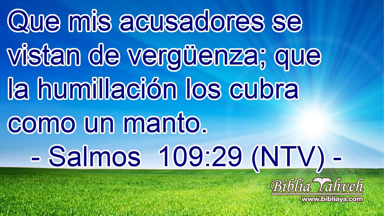Que mis acusadores se vistan de vergüenza; que la humillación los cubra como un manto.