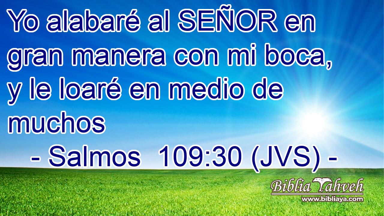 Yo alabaré al SEÑOR en gran manera con mi boca, y le loaré en medio de muchos