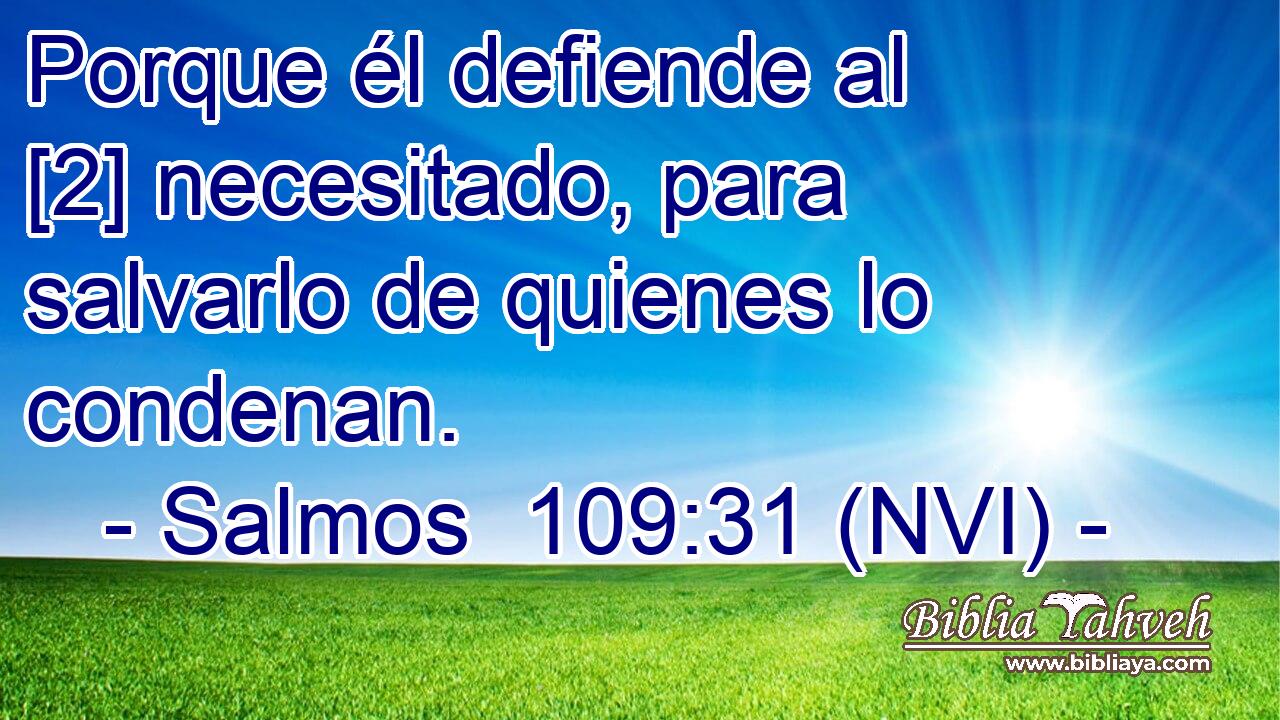  Porque él defiende al [2] necesitado, para salvarlo de quienes lo condenan. 