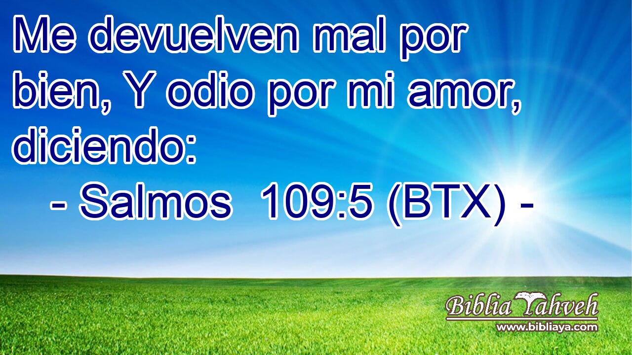 Me devuelven mal por bien, Y odio por mi amor, diciendo: