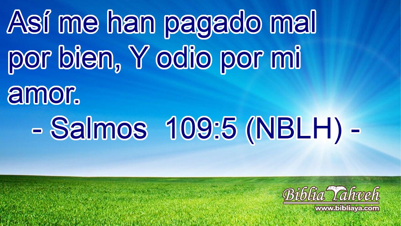  Así me han pagado mal por bien, Y odio por mi amor. 