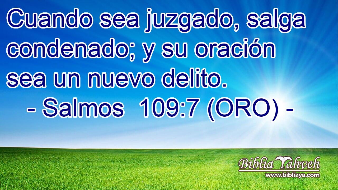  Cuando sea juzgado, salga condenado; y su oración sea un nuevo delito. 