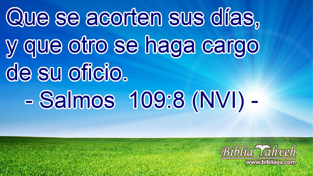  Que se acorten sus días, y que otro se haga cargo de su oficio. 