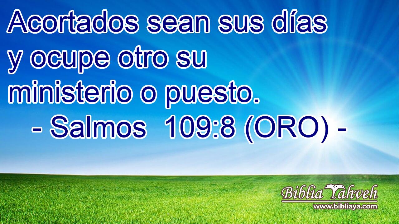  Acortados sean sus días y ocupe otro su ministerio o puesto. 
