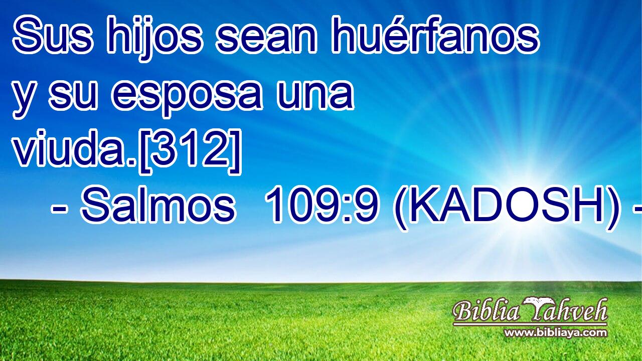  Sus hijos sean huérfanos y su esposa una viuda.[312] 