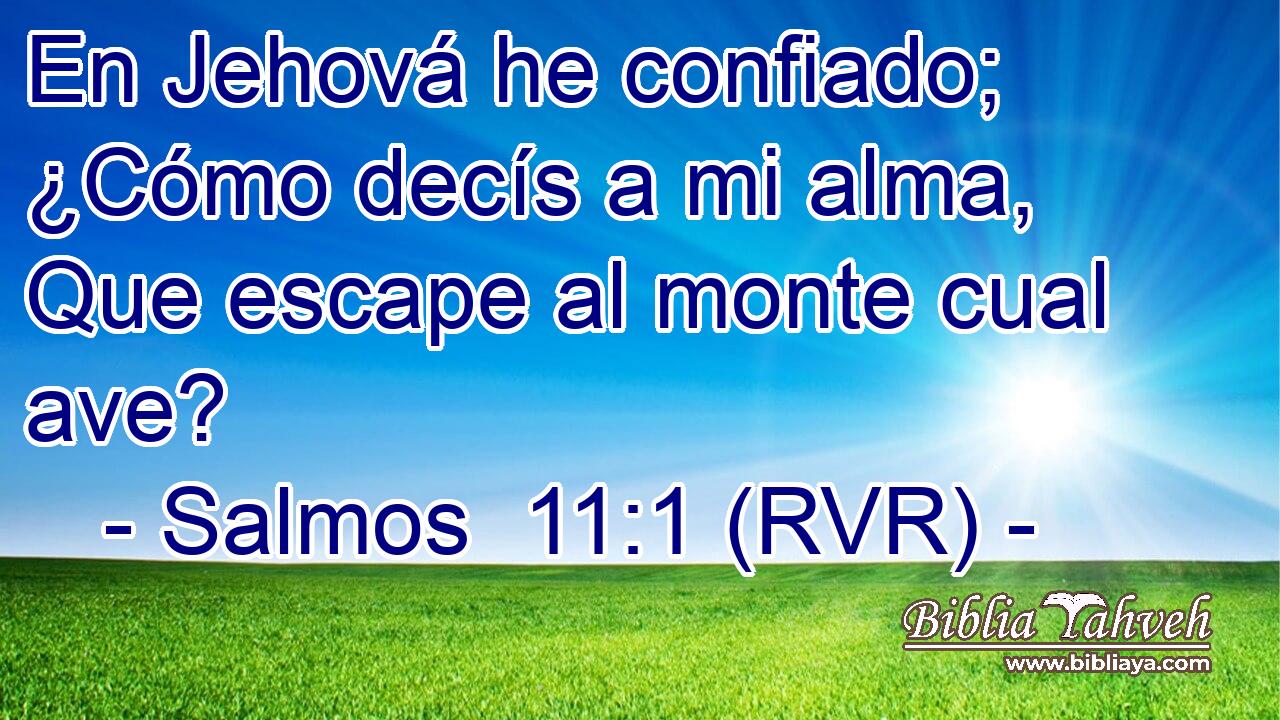 En Jehová he confiado; ¿Cómo decís a mi alma, Que escape al monte cual ave?