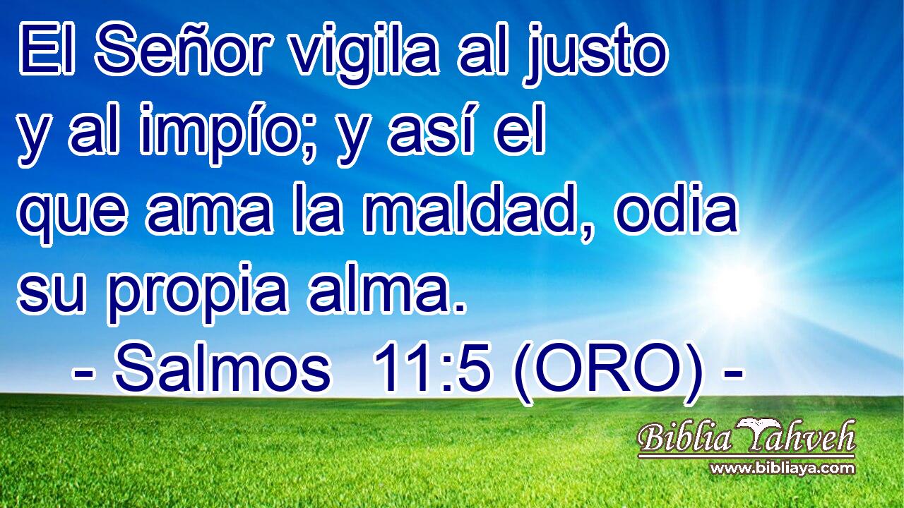  El Señor vigila al justo y al impío; y así el que ama la maldad, odia su propia alma. 