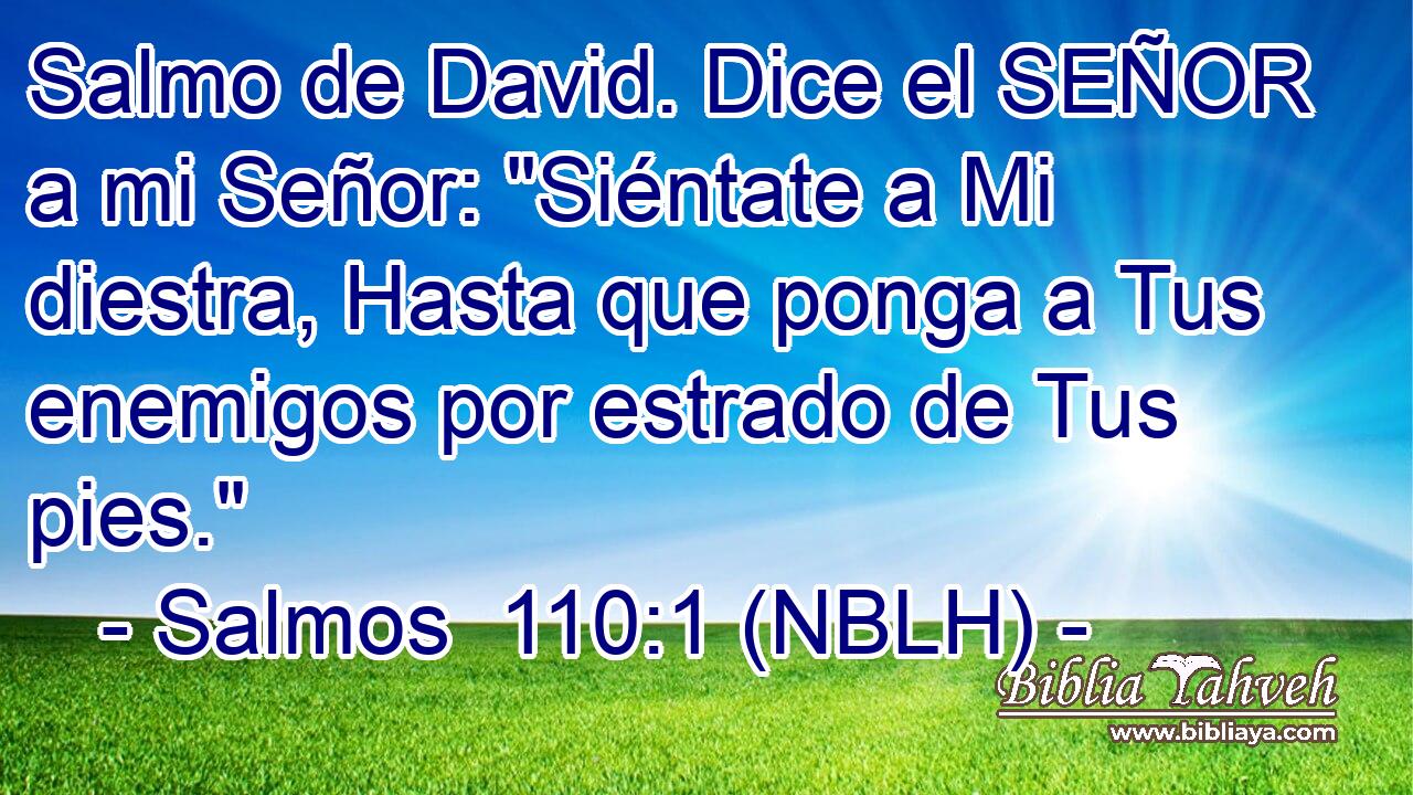  Salmo de David. Dice el SEÑOR a mi Señor: 