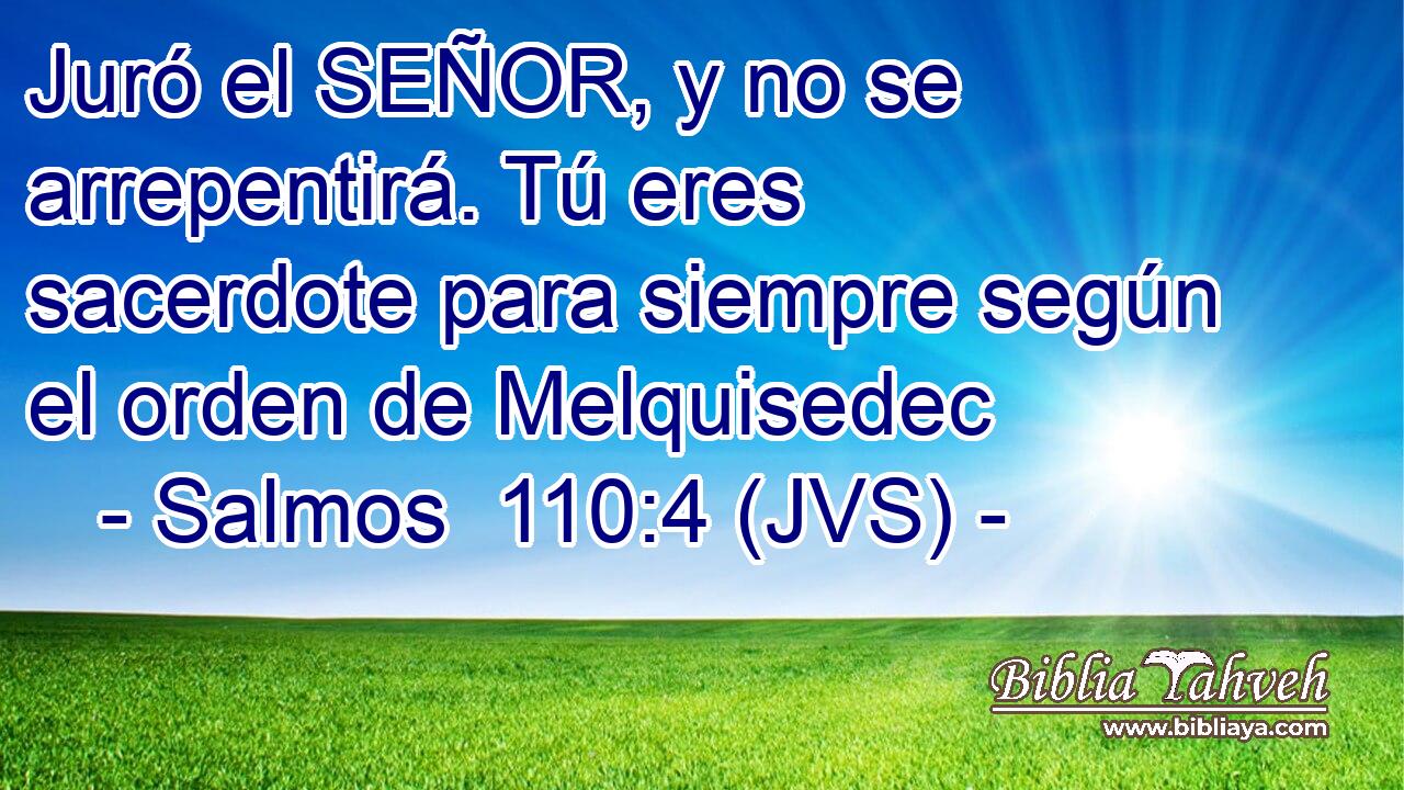 Juró el SEÑOR, y no se arrepentirá. Tú eres sacerdote para siempre según el orden de Melquisedec