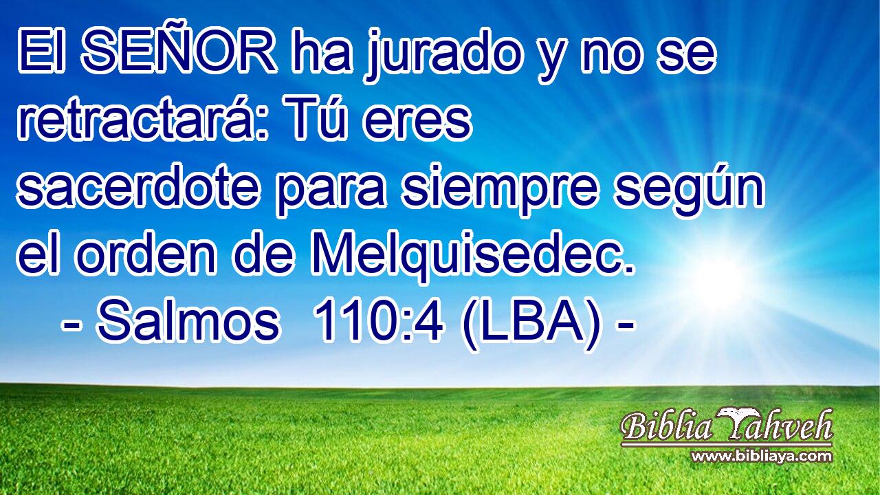 El SEÑOR ha jurado y no se retractará: Tú eres sacerdote para siempre según el orden de Melquisedec.
