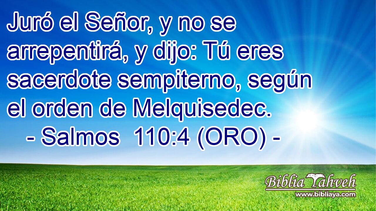  Juró el Señor, y no se arrepentirá, y dijo: Tú eres sacerdote sempiterno, según el orden de Melquisedec. 