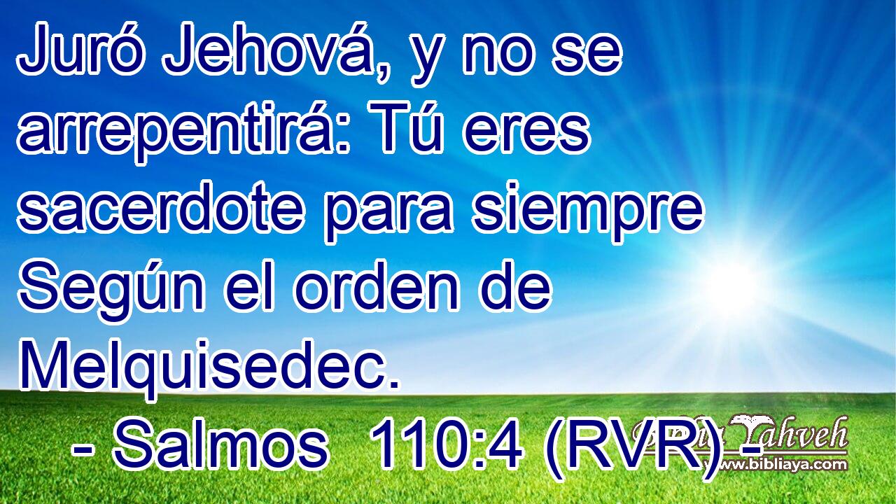 Juró Jehová, y no se arrepentirá: Tú eres sacerdote para siempre Según el orden de Melquisedec.