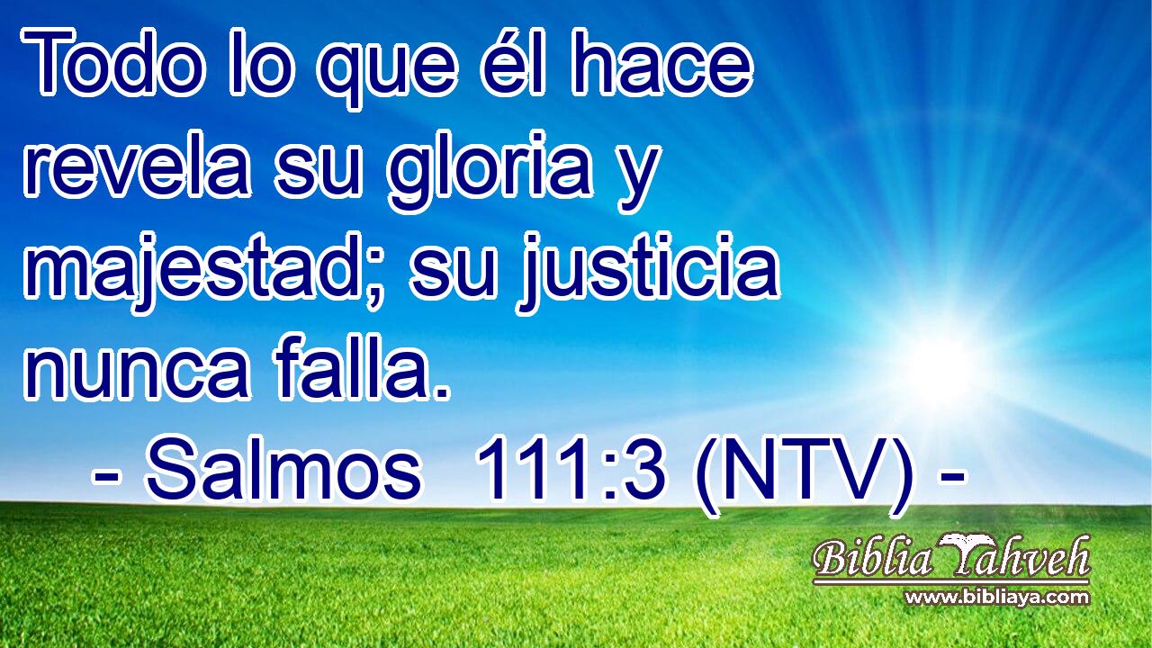 Todo lo que él hace revela su gloria y majestad; su justicia nunca falla.