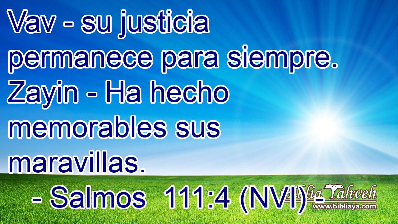  Vav - su justicia permanece para siempre. Zayin - Ha hecho memorables sus maravillas. 