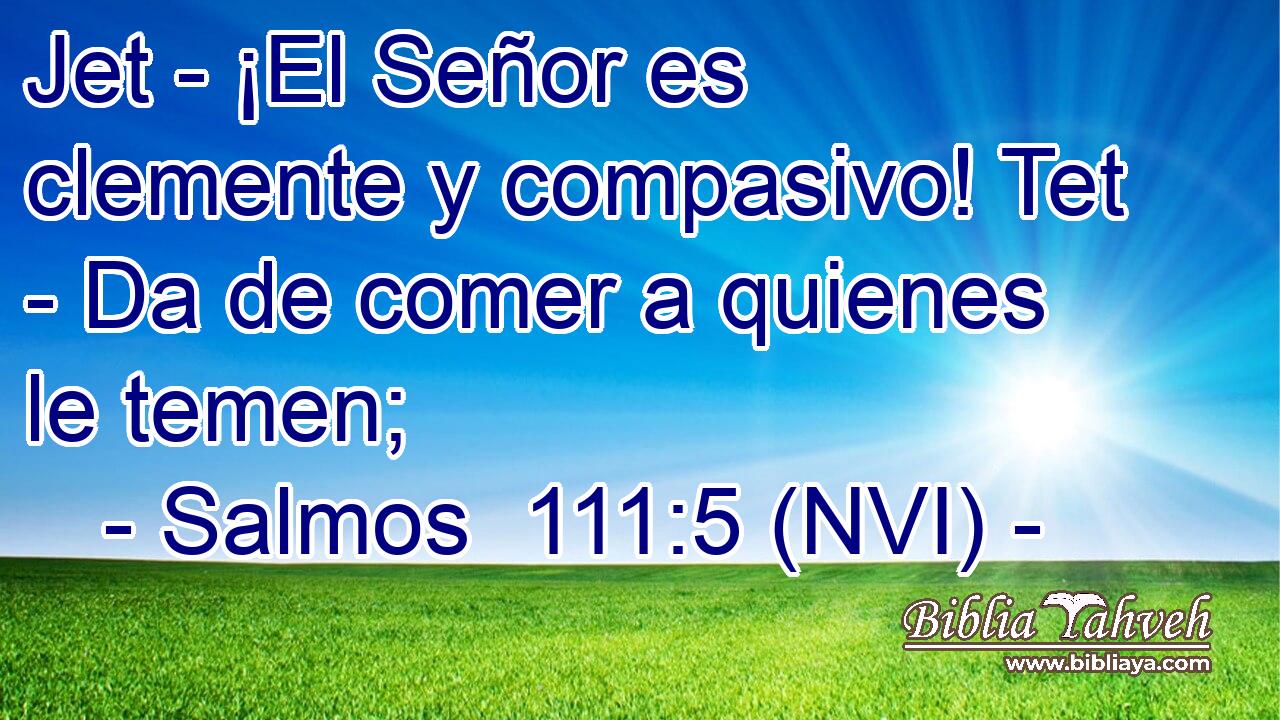  Jet - ¡El Señor es clemente y compasivo! Tet - Da de comer a quienes le temen; 