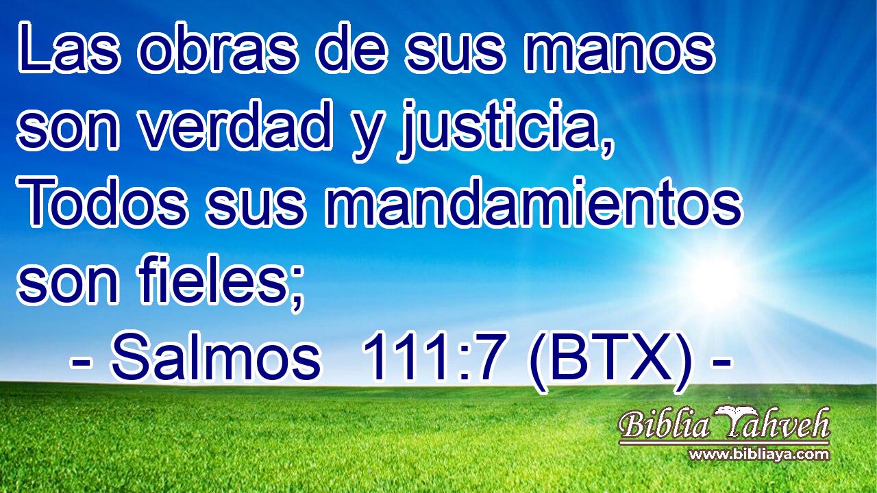 Las obras de sus manos son verdad y justicia, Todos sus mandamientos son fieles;