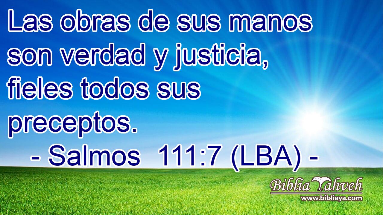 Las obras de sus manos son verdad y justicia, fieles todos sus preceptos.