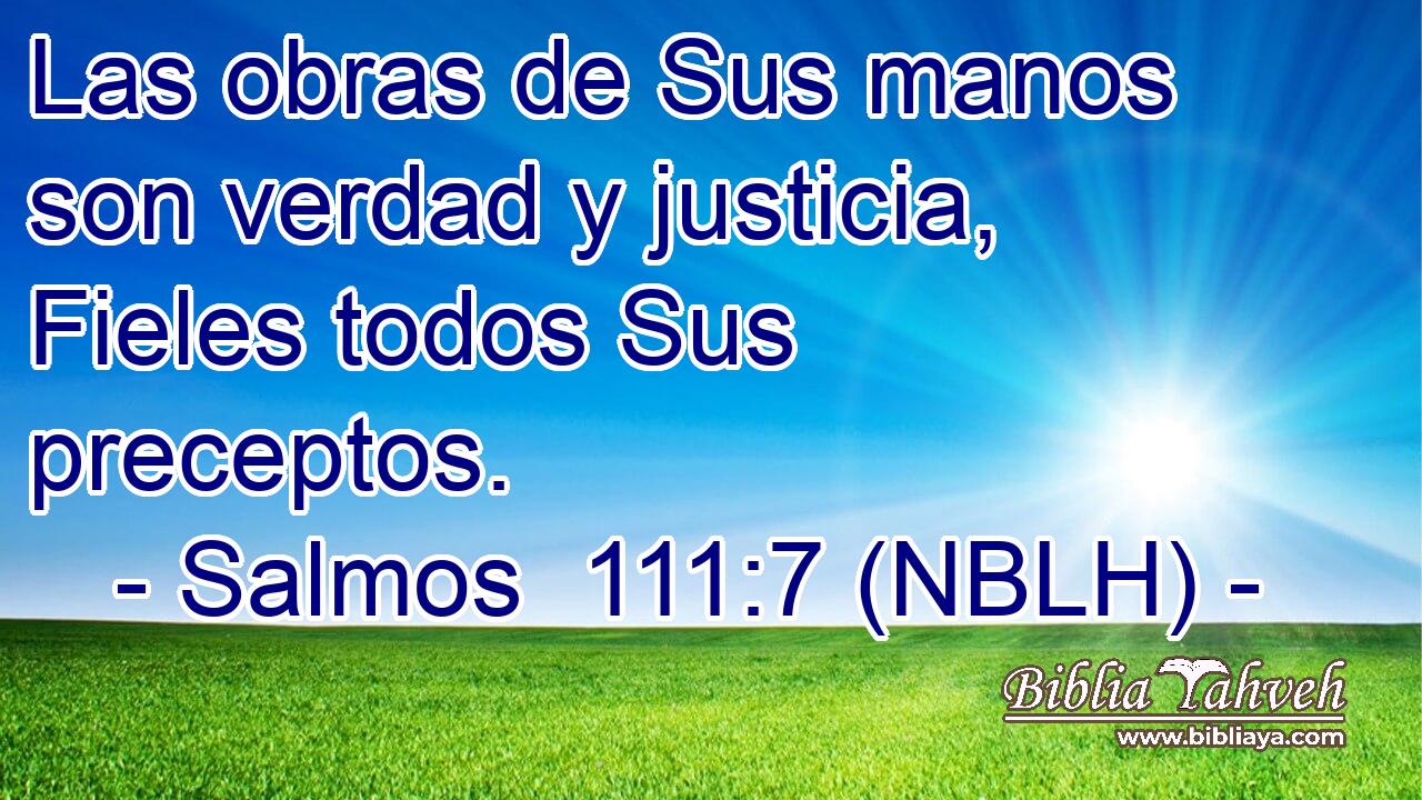  Las obras de Sus manos son verdad y justicia, Fieles todos Sus preceptos. 