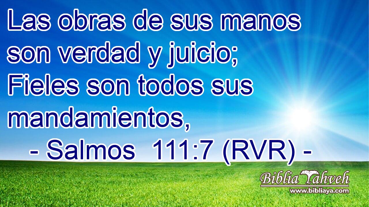 Las obras de sus manos son verdad y juicio; Fieles son todos sus mandamientos,
