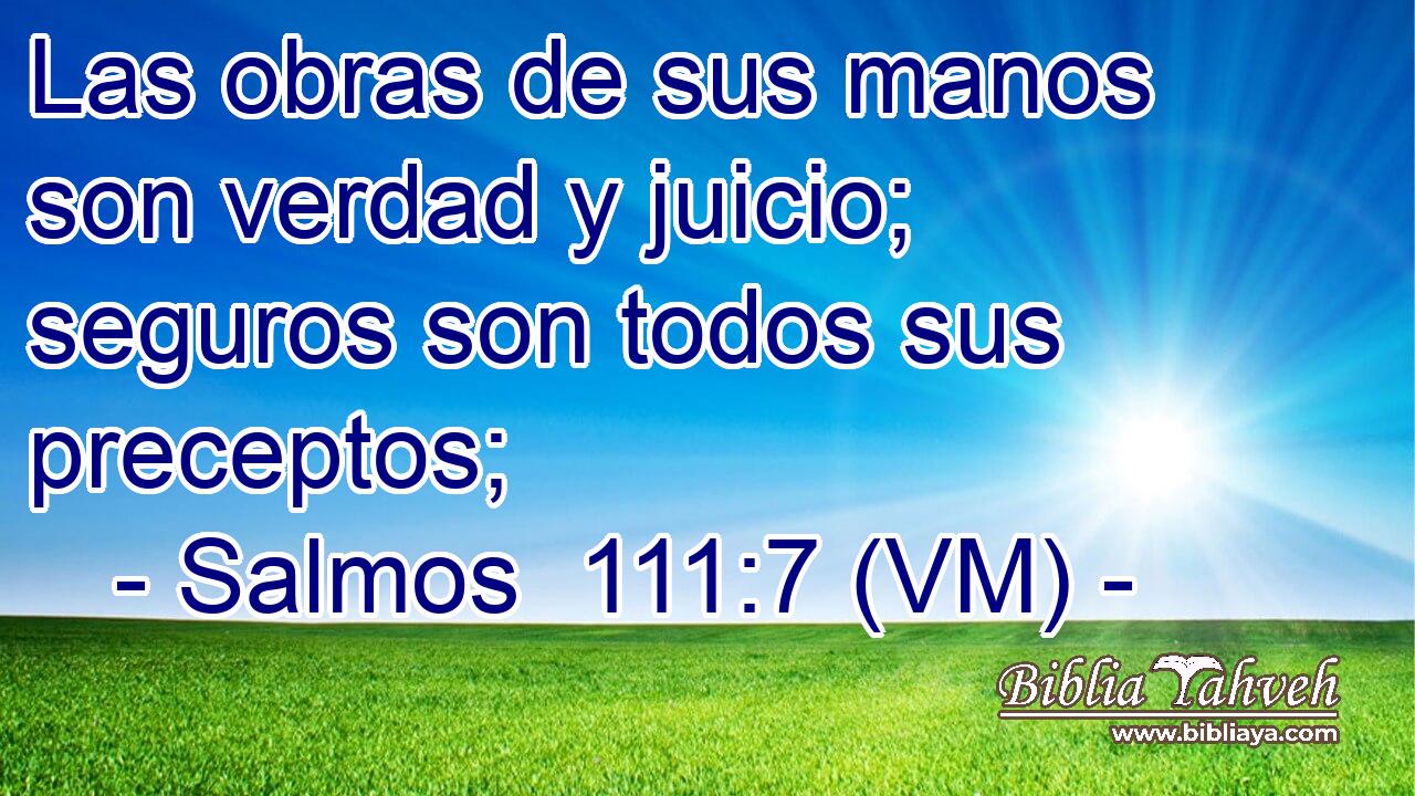  Las obras de sus manos son verdad y juicio; seguros son todos sus preceptos; 