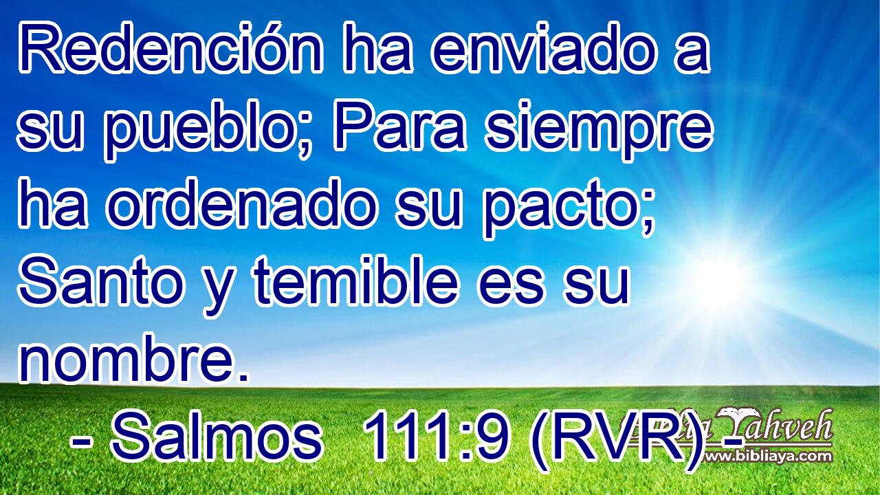Redención ha enviado a su pueblo; Para siempre ha ordenado su pacto; Santo y temible es su nombre.
