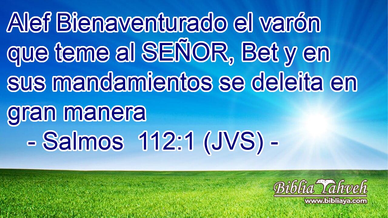 Alef Bienaventurado el varón que teme al SEÑOR, Bet y en sus mandamientos se deleita en gran manera