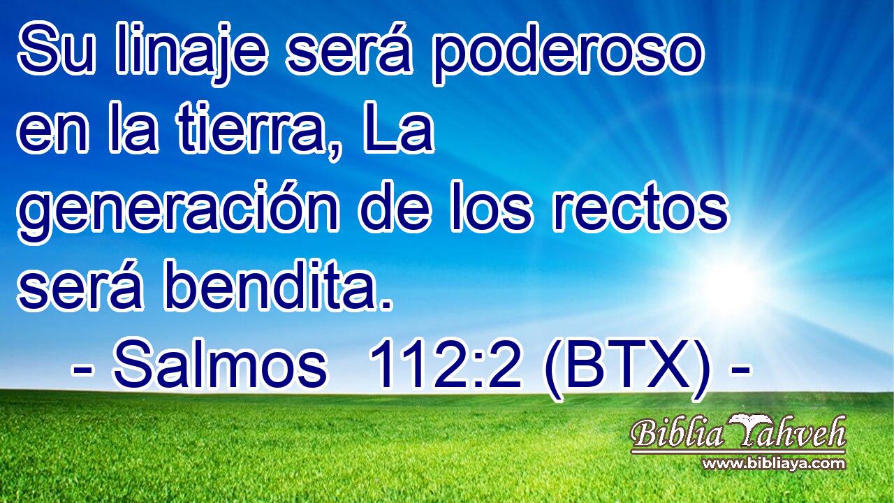 Su linaje será poderoso en la tierra, La generación de los rectos será bendita.