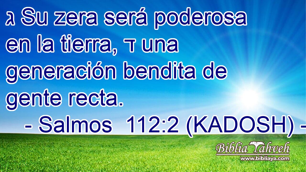  ג Su zera será poderosa en la tierra, ד una generación bendita de gente recta. 